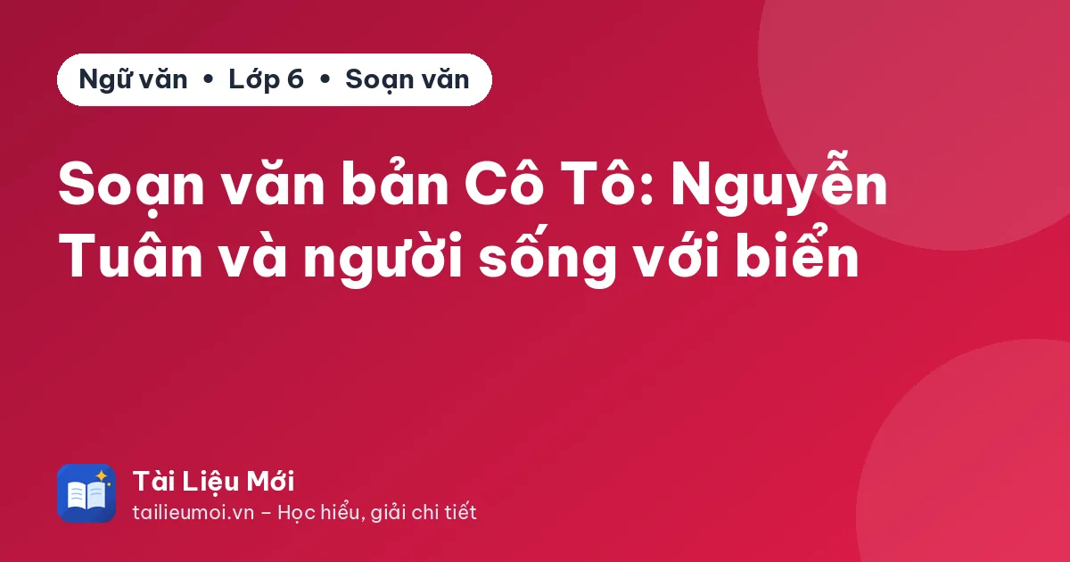 Soạn văn bản Cô Tô: Nguyễn Tuân và người sống với biển