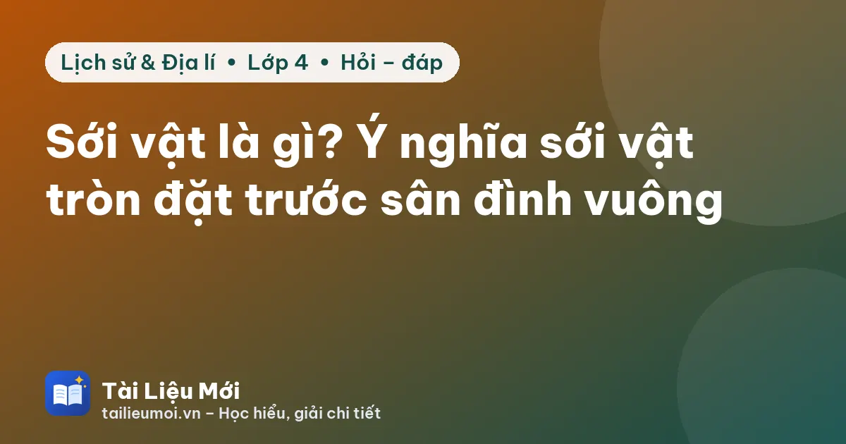 Sới vật là gì? Ý nghĩa sới vật tròn đặt trước sân đình vuông
