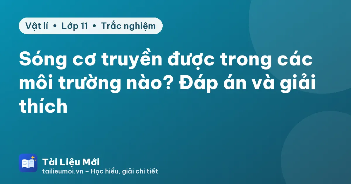 Sóng cơ truyền được trong các môi trường nào? Đáp án và giải thích