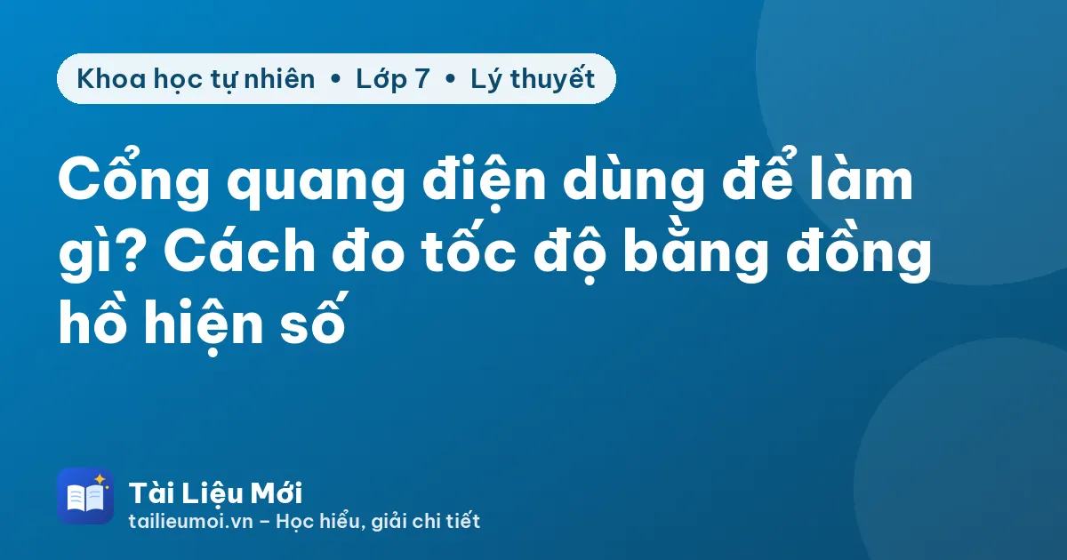 Cổng quang điện dùng để làm gì? Cách đo tốc độ bằng đồng hồ hiện số