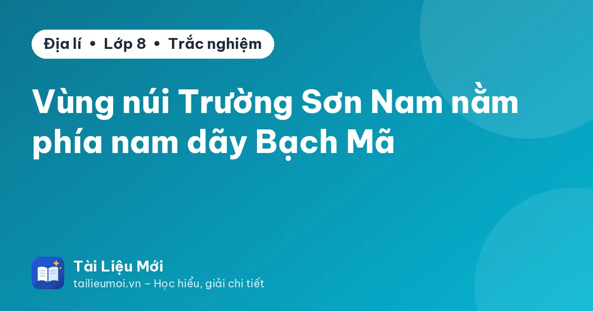 Vùng núi Trường Sơn Nam nằm phía nam dãy Bạch Mã