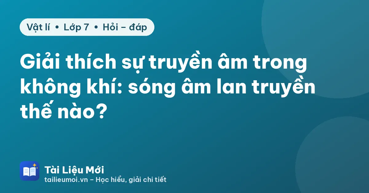 Giải thích sự truyền âm trong không khí: sóng âm lan truyền thế nào?