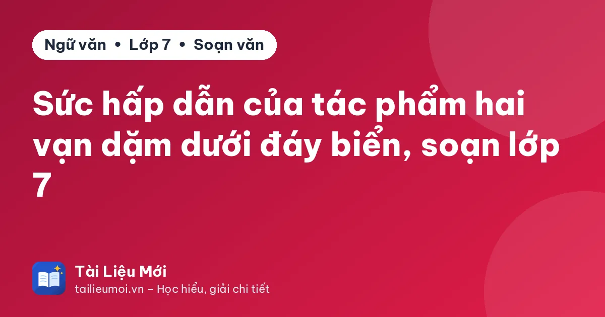 Sức hấp dẫn của tác phẩm hai vạn dặm dưới đáy biển, soạn lớp 7