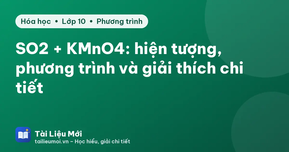 SO2 + KMnO4: hiện tượng, phương trình và giải thích chi tiết