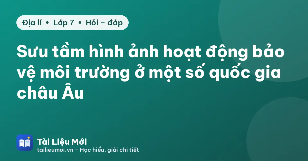 Sưu tầm hình ảnh hoạt động bảo vệ môi trường ở một số quốc gia châu Âu