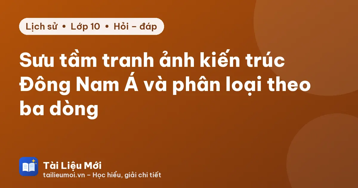 Sưu tầm tranh ảnh kiến trúc Đông Nam Á và phân loại theo ba dòng