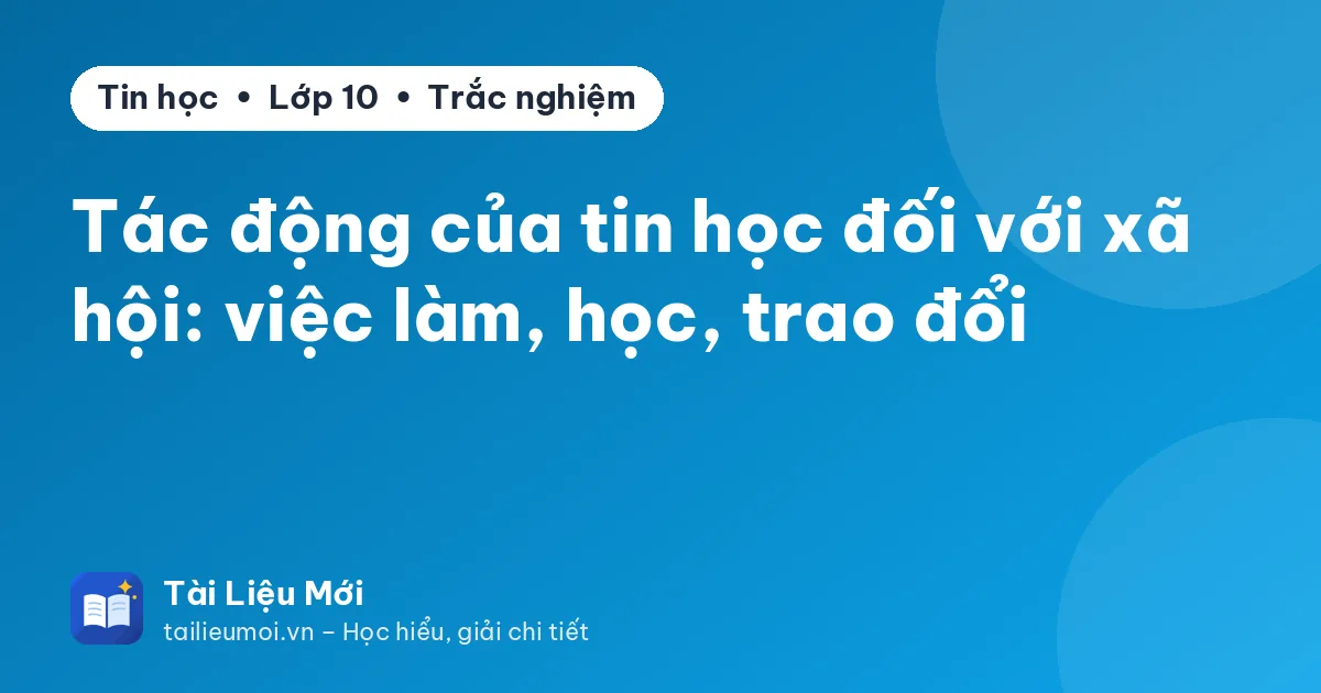 Tác động của tin học đối với xã hội: việc làm, học, trao đổi