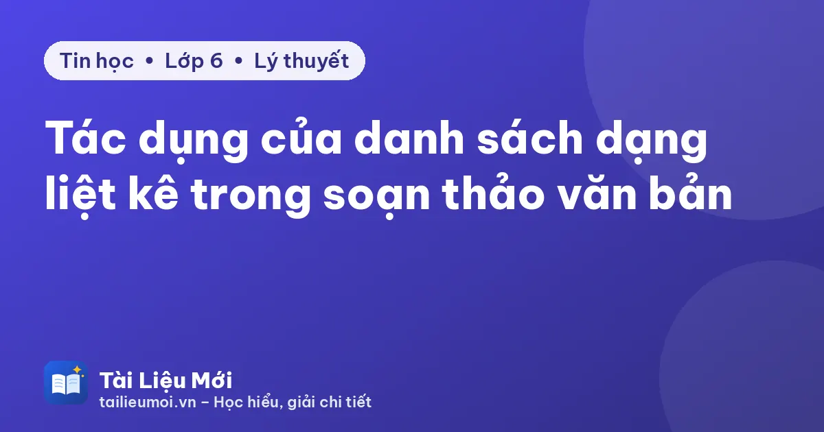 Tác dụng của danh sách dạng liệt kê trong soạn thảo văn bản