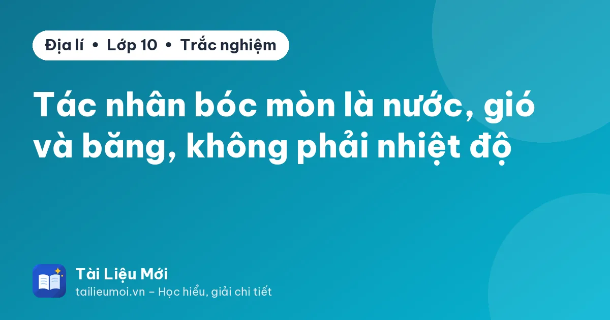 Tác nhân bóc mòn là nước, gió và băng, không phải nhiệt độ