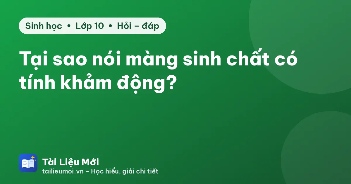 Tại sao nói màng sinh chất có tính khảm động?