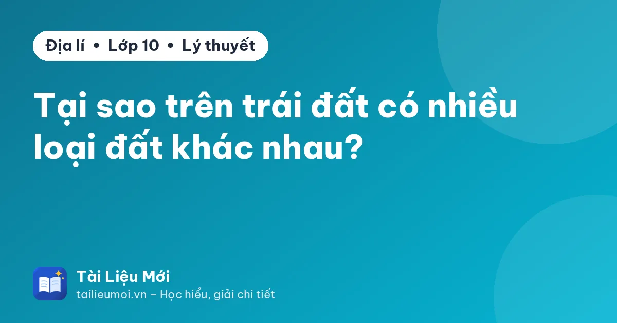 Tại sao trên trái đất có nhiều loại đất khác nhau?