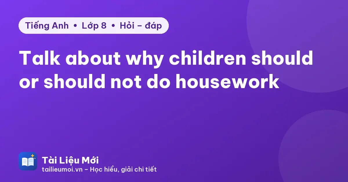 Talk about why children should or should not do housework