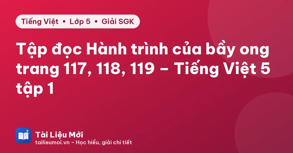 Tập đọc Hành trình của bầy ong trang 117, 118, 119 – Tiếng Việt 5 tập 1