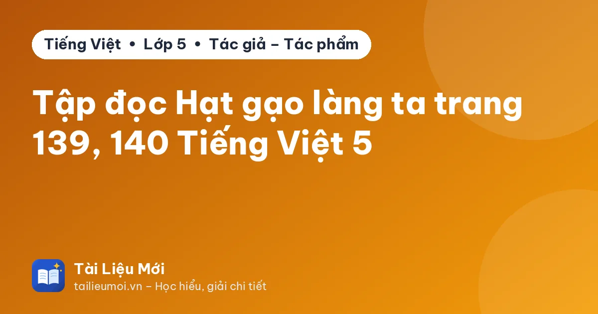 Tập đọc Hạt gạo làng ta trang 139, 140 Tiếng Việt 5