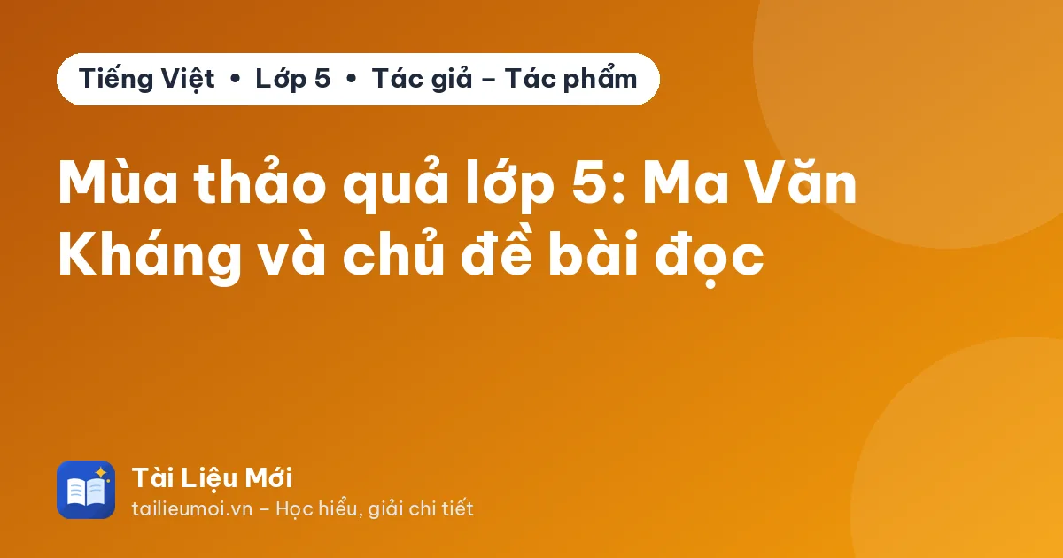 Mùa thảo quả lớp 5: Ma Văn Kháng và chủ đề bài đọc