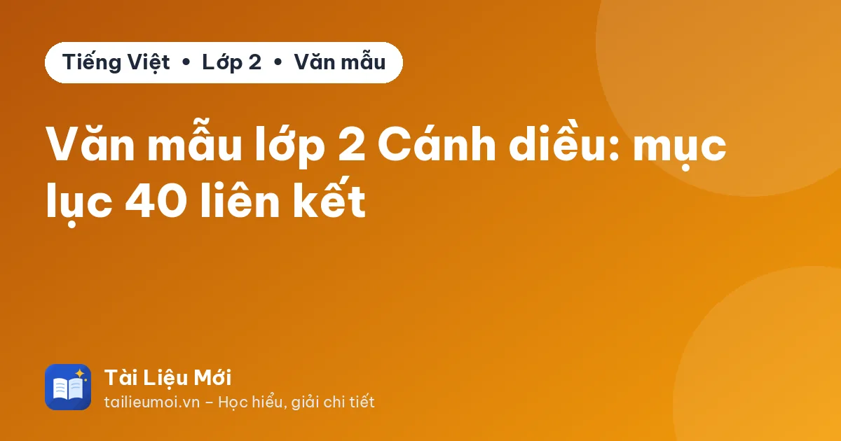 Văn mẫu lớp 2 Cánh diều: mục lục 40 liên kết