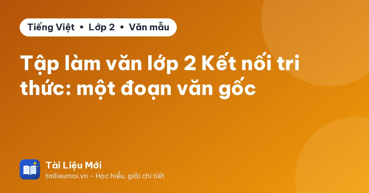 Tập làm văn lớp 2 Kết nối tri thức: một đoạn văn gốc
