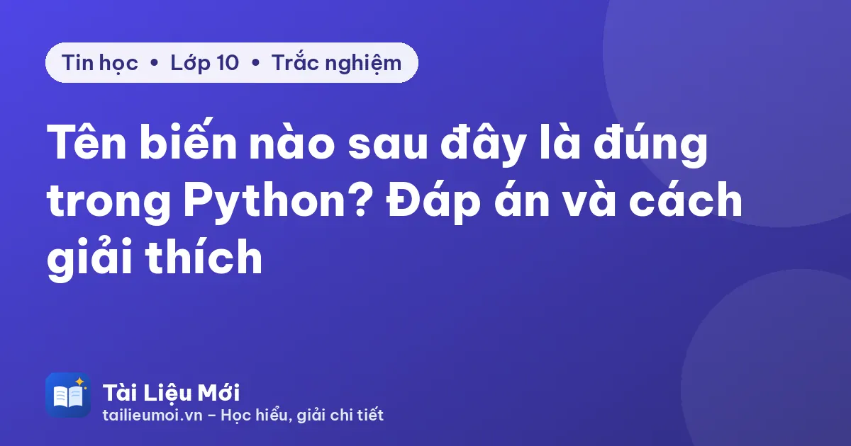 Tên biến nào sau đây là đúng trong Python? Đáp án và cách giải thích