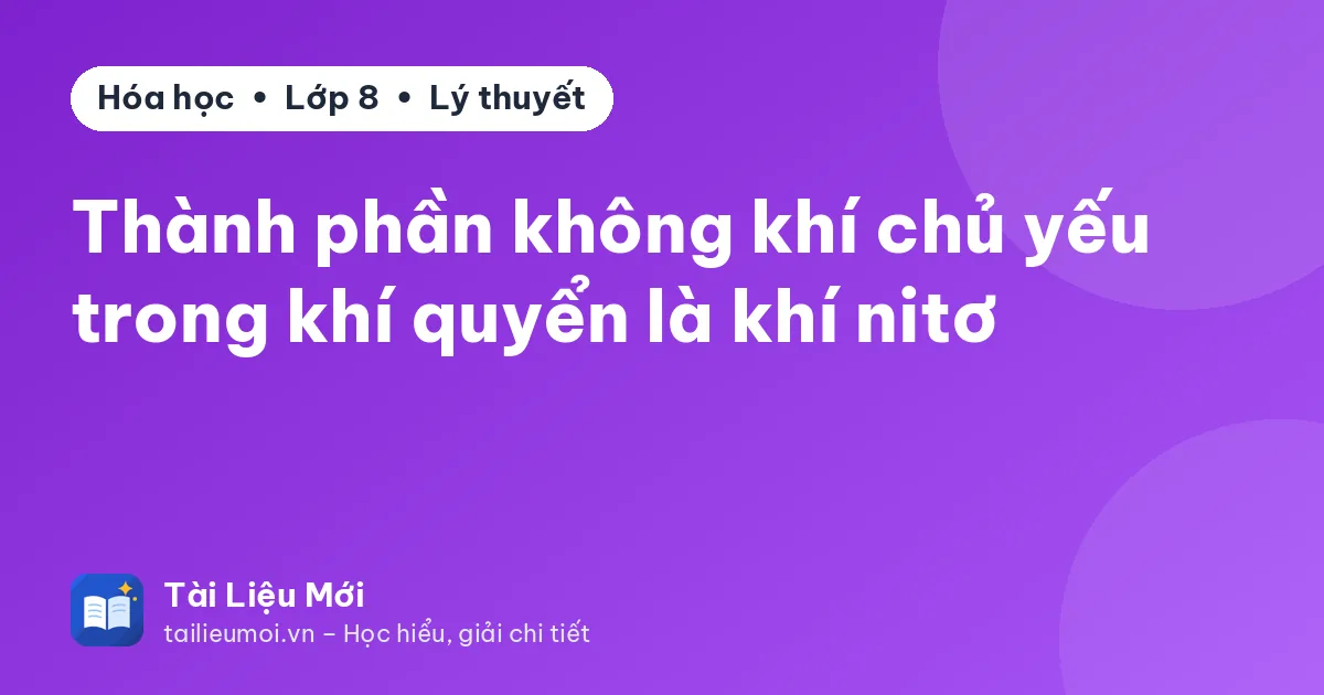 Thành phần không khí chủ yếu trong khí quyển là khí nitơ