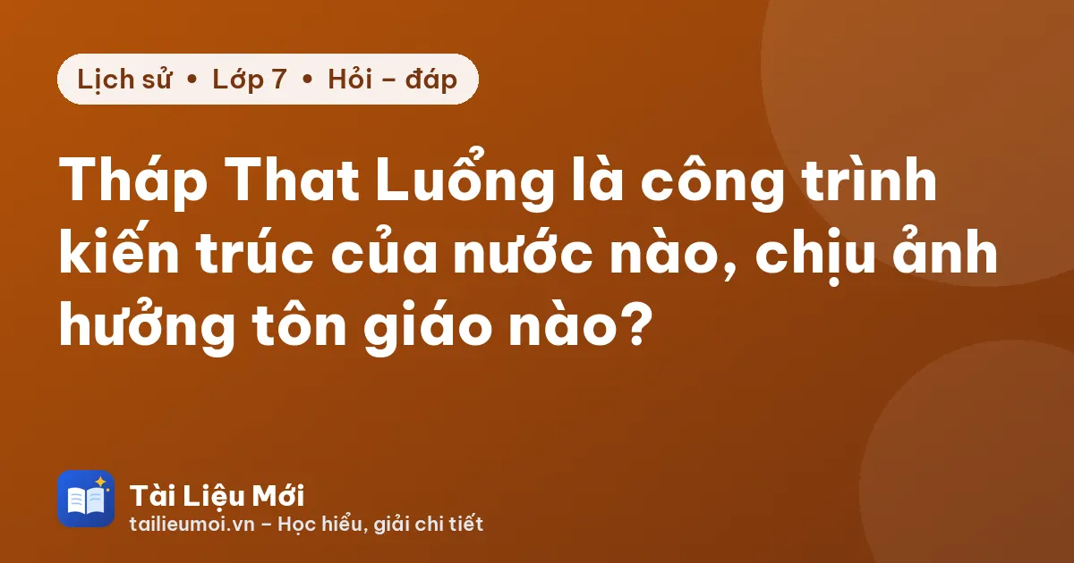 Tháp That Luổng là công trình kiến trúc của nước nào, chịu ảnh hưởng tôn giáo nào?