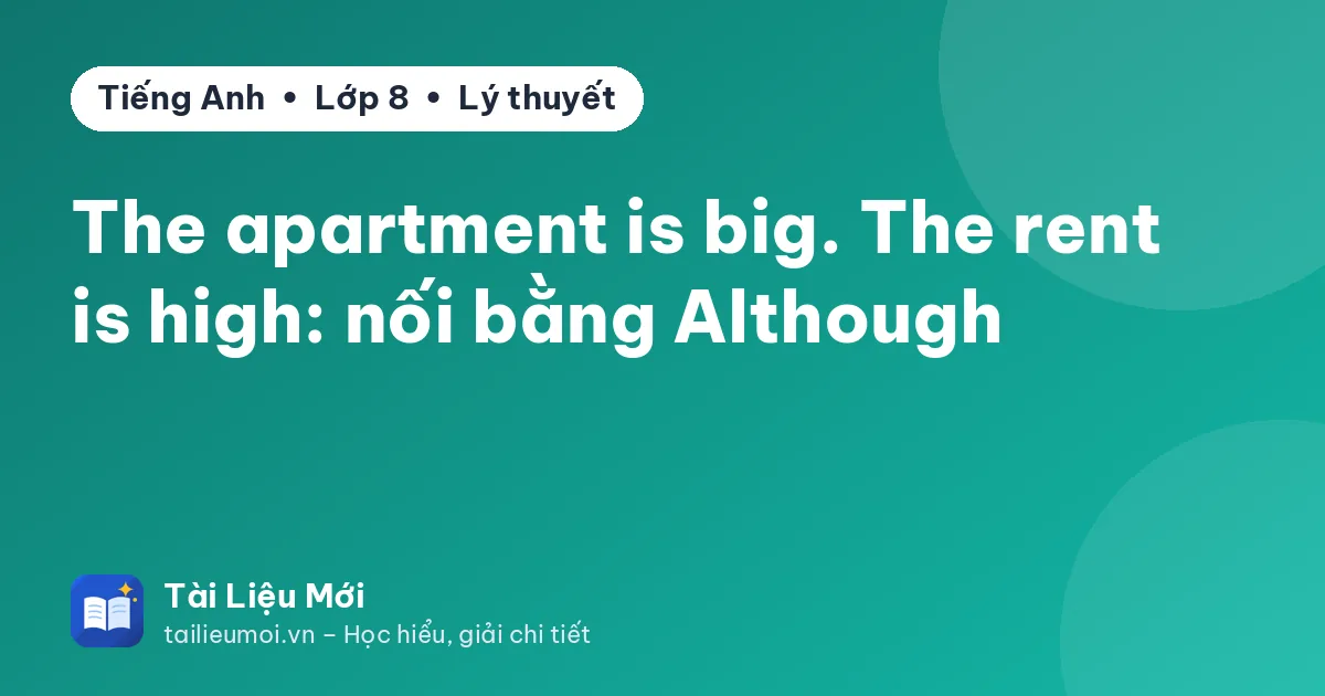The apartment is big. The rent is high: nối bằng Although