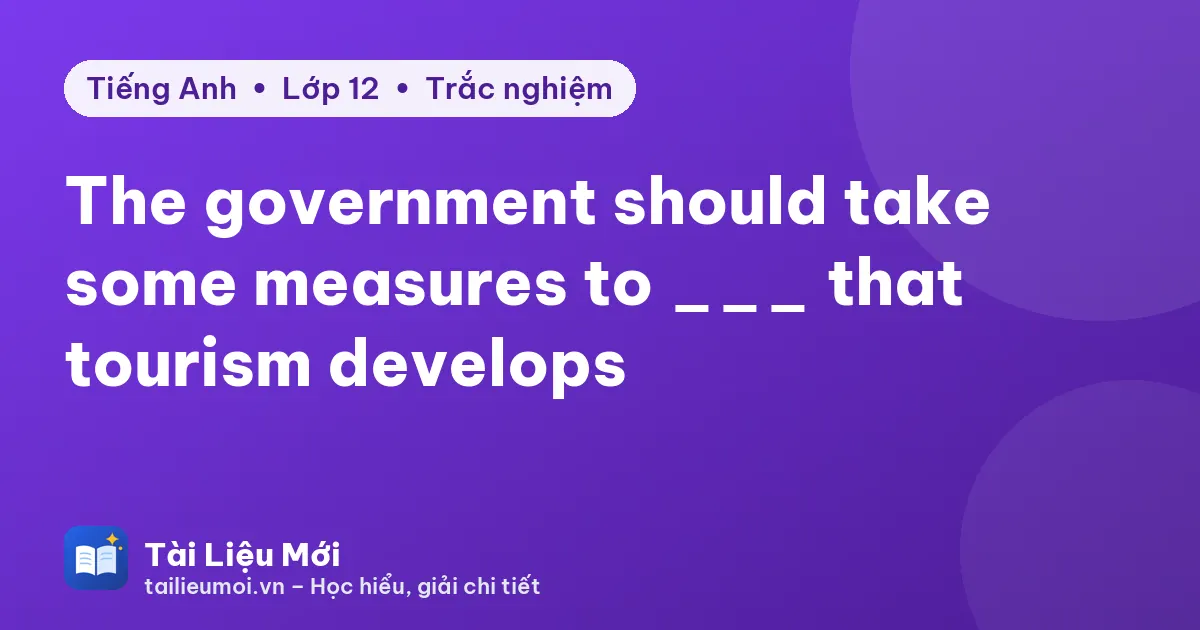 The government should take some measures to ___ that tourism develops