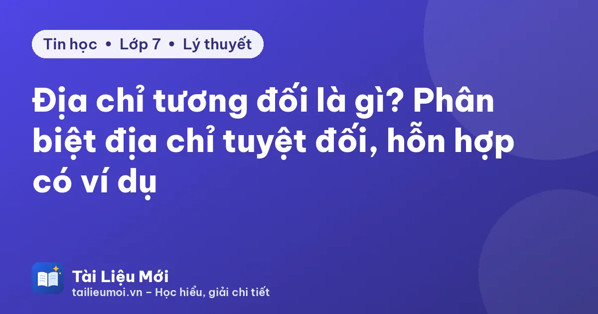 Địa chỉ tương đối là gì? Phân biệt địa chỉ tuyệt đối, hỗn hợp có ví dụ