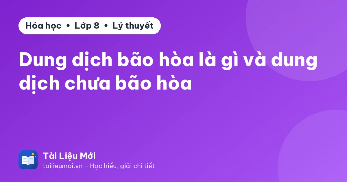 Dung dịch bão hòa là gì và dung dịch chưa bão hòa