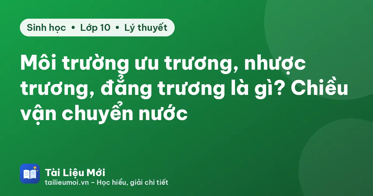 Môi trường ưu trương, nhược trương, đẳng trương là gì? Chiều vận chuyển nước