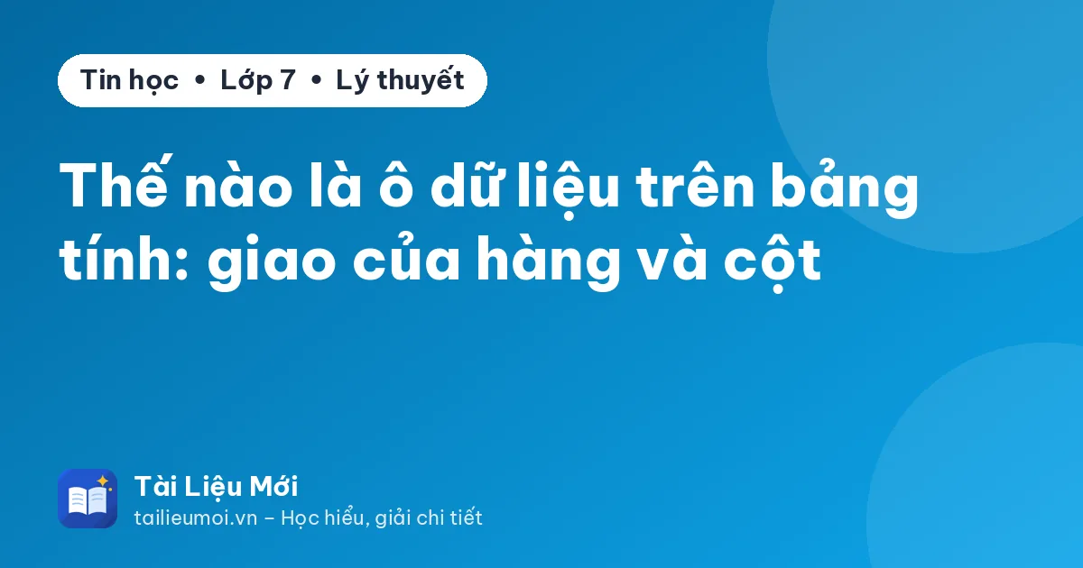 Thế nào là ô dữ liệu trên bảng tính: giao của hàng và cột