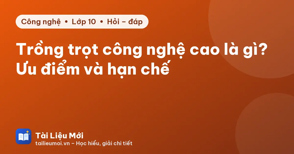 Trồng trọt công nghệ cao là gì? Ưu điểm và hạn chế