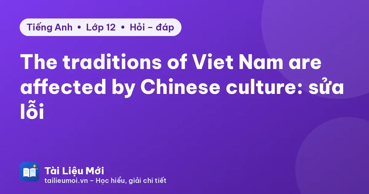 The traditions of Viet Nam are affected by Chinese culture: sửa lỗi