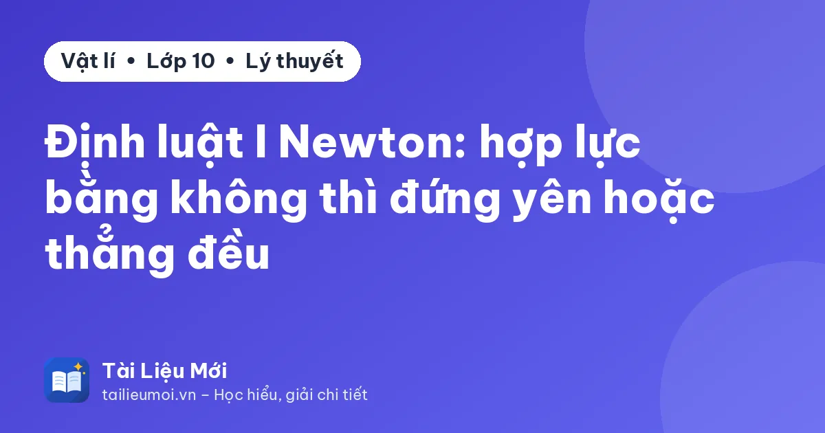 Định luật I Newton: hợp lực bằng không thì đứng yên hoặc thẳng đều