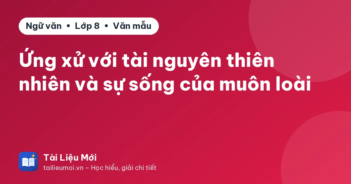 Ứng xử với tài nguyên thiên nhiên và sự sống của muôn loài