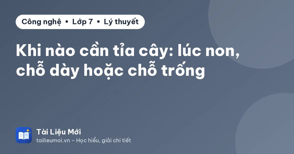 Khi nào cần tỉa cây: lúc non, chỗ dày hoặc chỗ trống