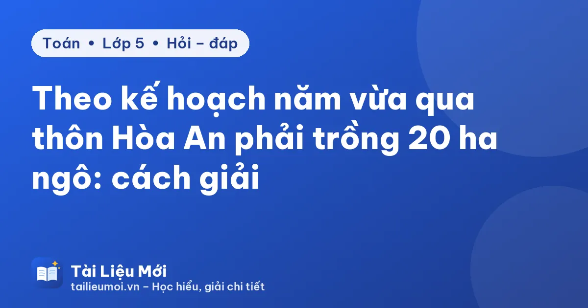 Theo kế hoạch năm vừa qua thôn Hòa An phải trồng 20 ha ngô: cách giải