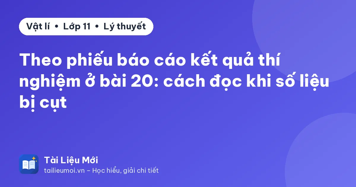 Theo phiếu báo cáo kết quả thí nghiệm ở bài 20: cách đọc khi số liệu bị cụt