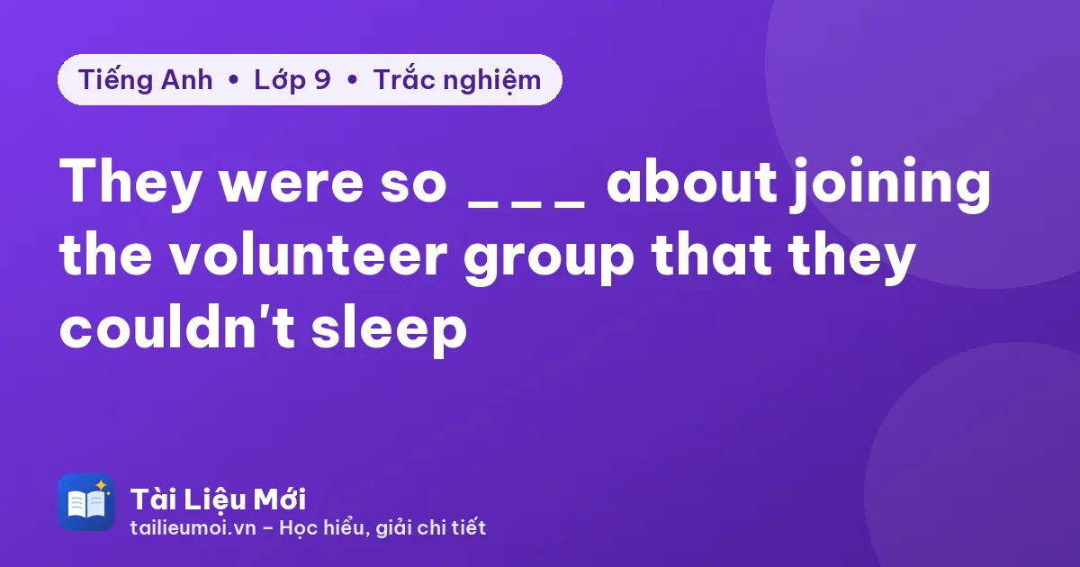 They were so ___ about joining the volunteer group that they couldn't sleep