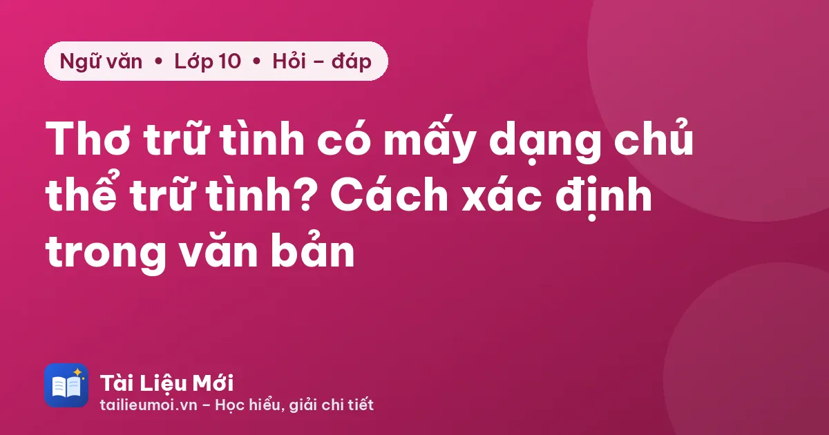 Thơ trữ tình có mấy dạng chủ thể trữ tình? Cách xác định trong văn bản