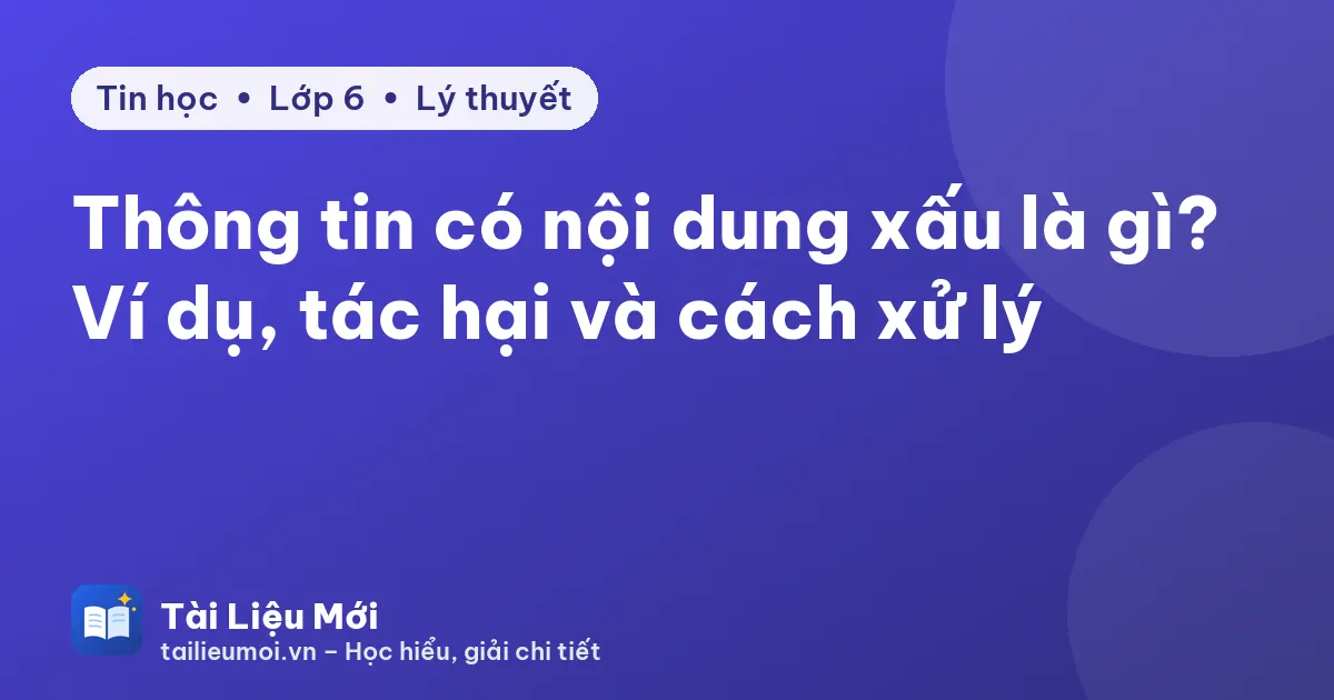 Thông tin có nội dung xấu là gì? Ví dụ, tác hại và cách xử lý