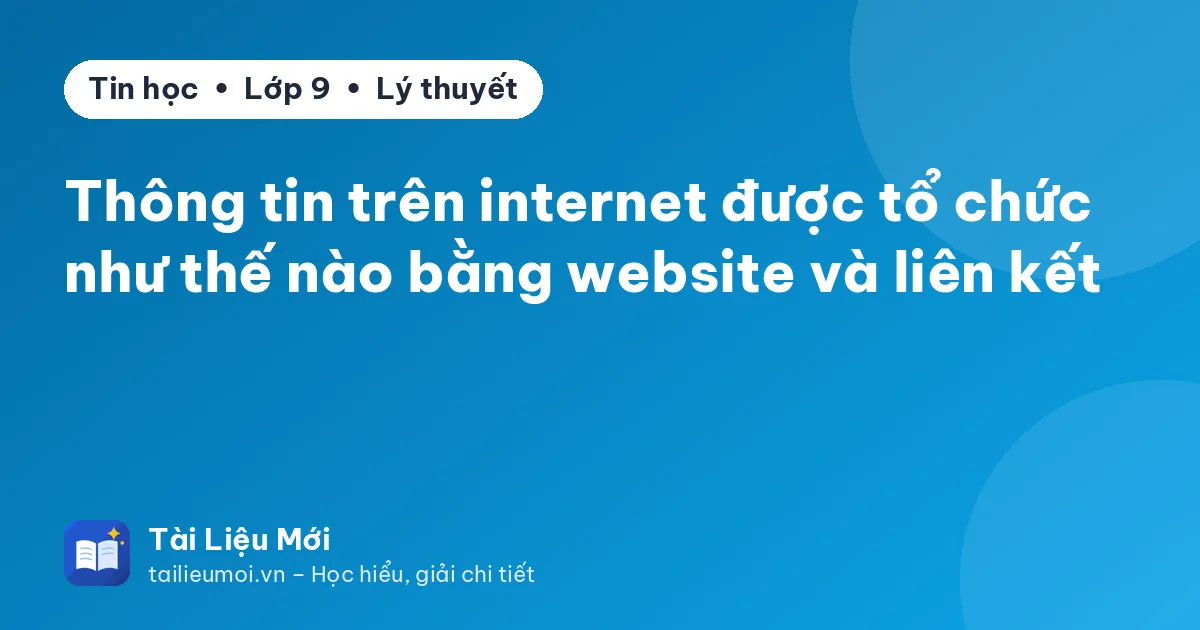 Thông tin trên internet được tổ chức như thế nào bằng website và liên kết