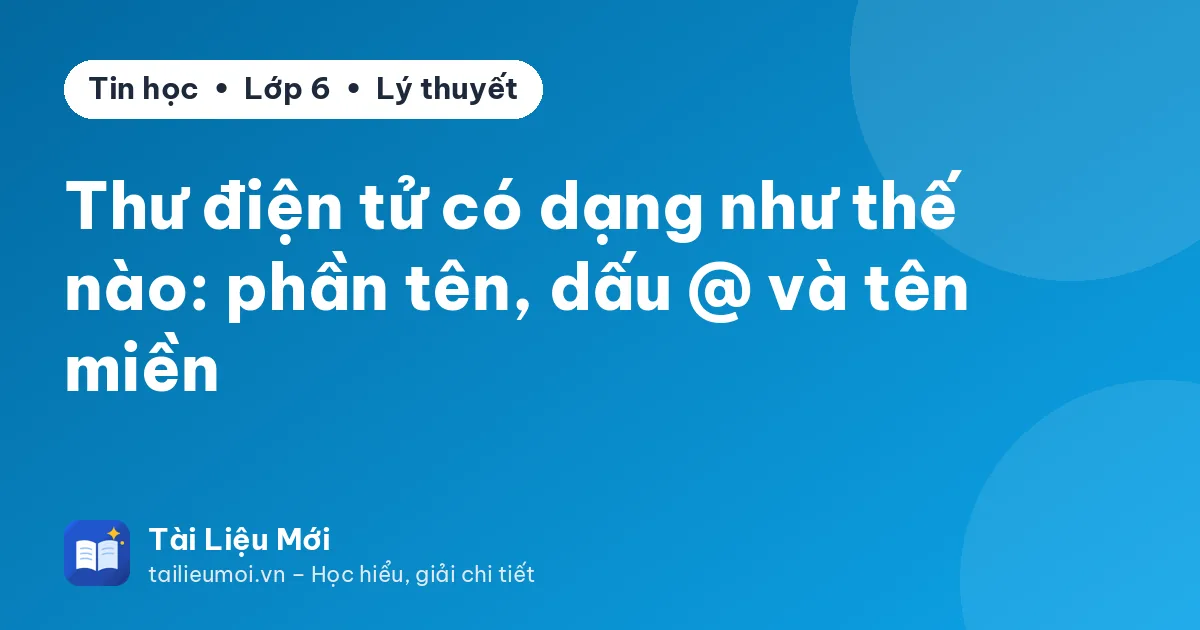 Thư điện tử có dạng như thế nào: phần tên, dấu @ và tên miền