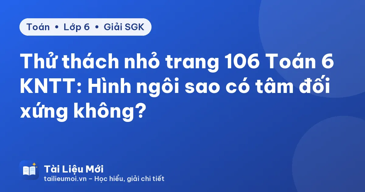 Thử thách nhỏ trang 106 Toán 6 KNTT: Hình ngôi sao có tâm đối xứng không?