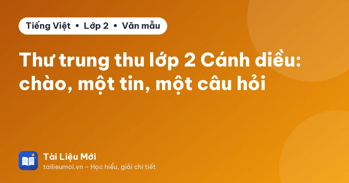 Thư trung thu lớp 2 Cánh diều: chào, một tin, một câu hỏi