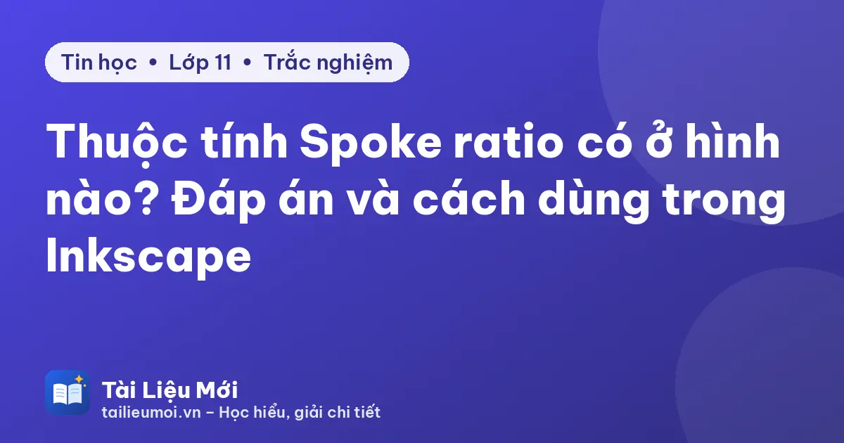 Thuộc tính Spoke ratio có ở hình nào? Đáp án và cách dùng trong Inkscape