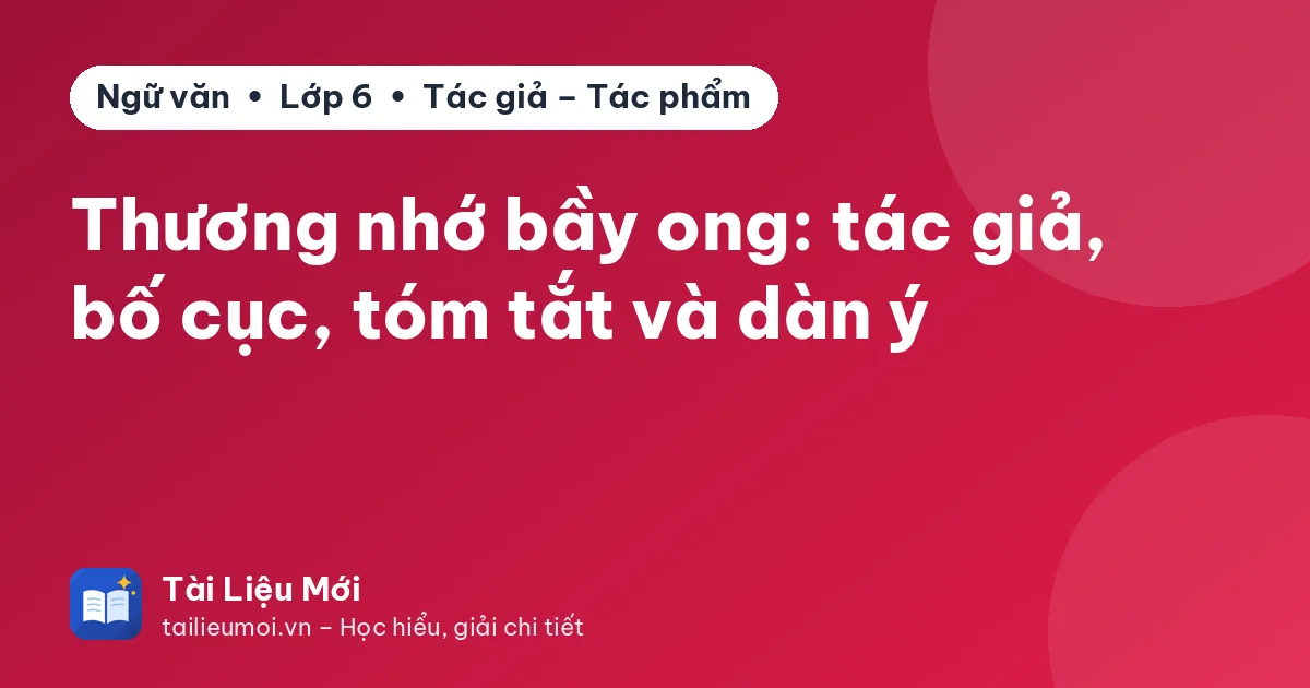 Thương nhớ bầy ong: tác giả, bố cục, tóm tắt và dàn ý