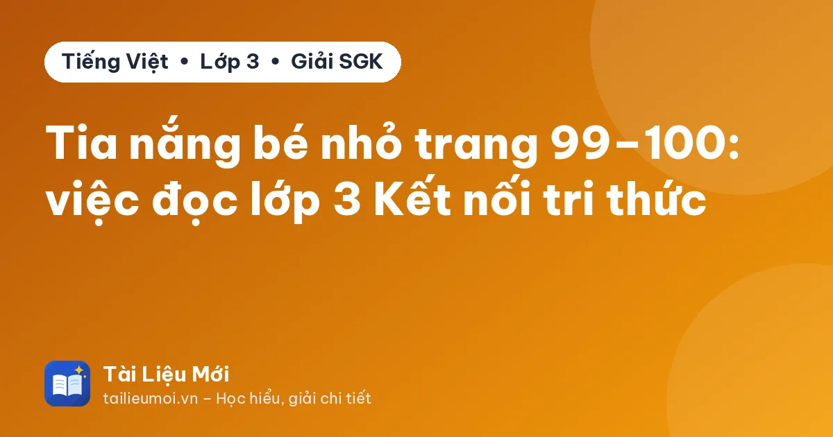 Tia nắng bé nhỏ trang 99–100: việc đọc lớp 3 Kết nối tri thức