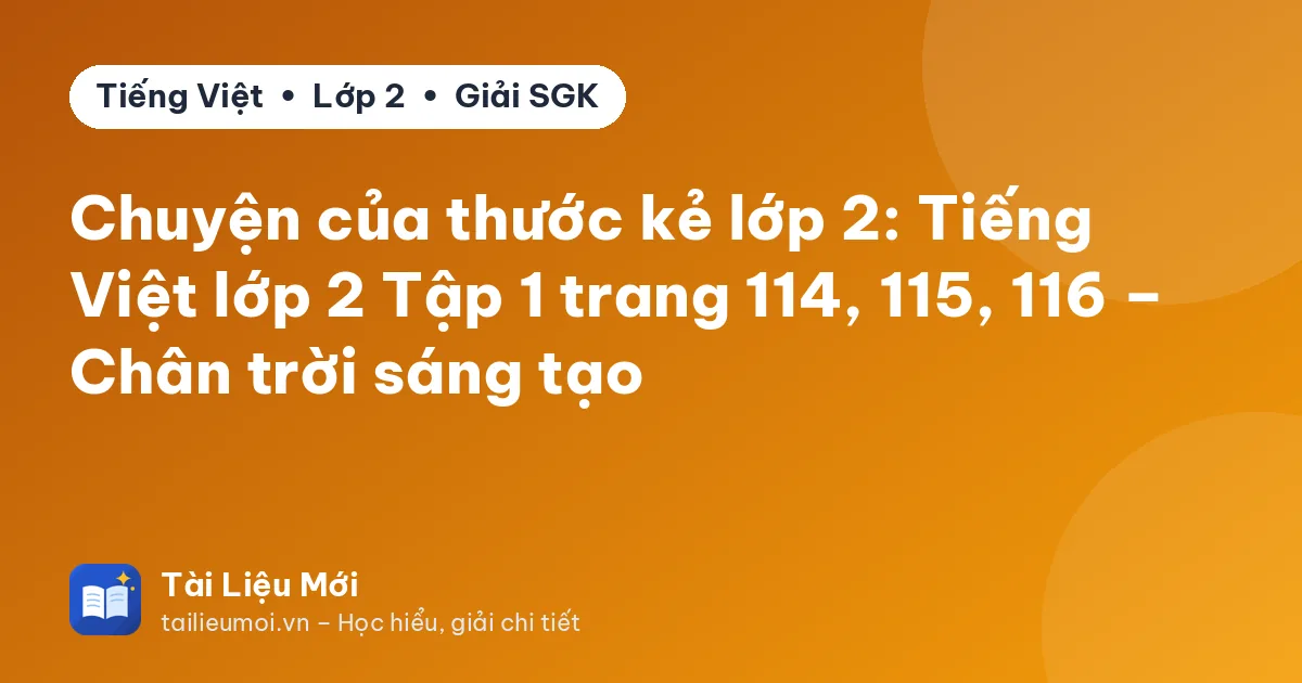 Chuyện của thước kẻ lớp 2: Tiếng Việt lớp 2 Tập 1 trang 114, 115, 116 – Chân trời sáng tạo