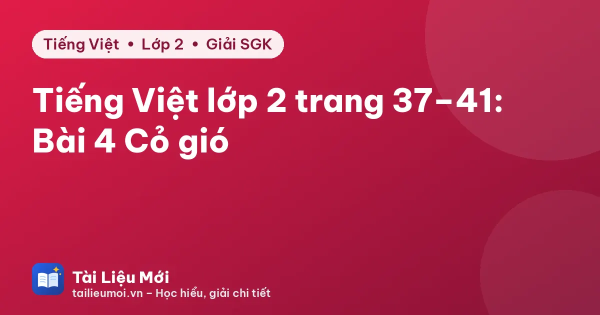 Tiếng Việt lớp 2 trang 37–41: Bài 4 Cỏ gió