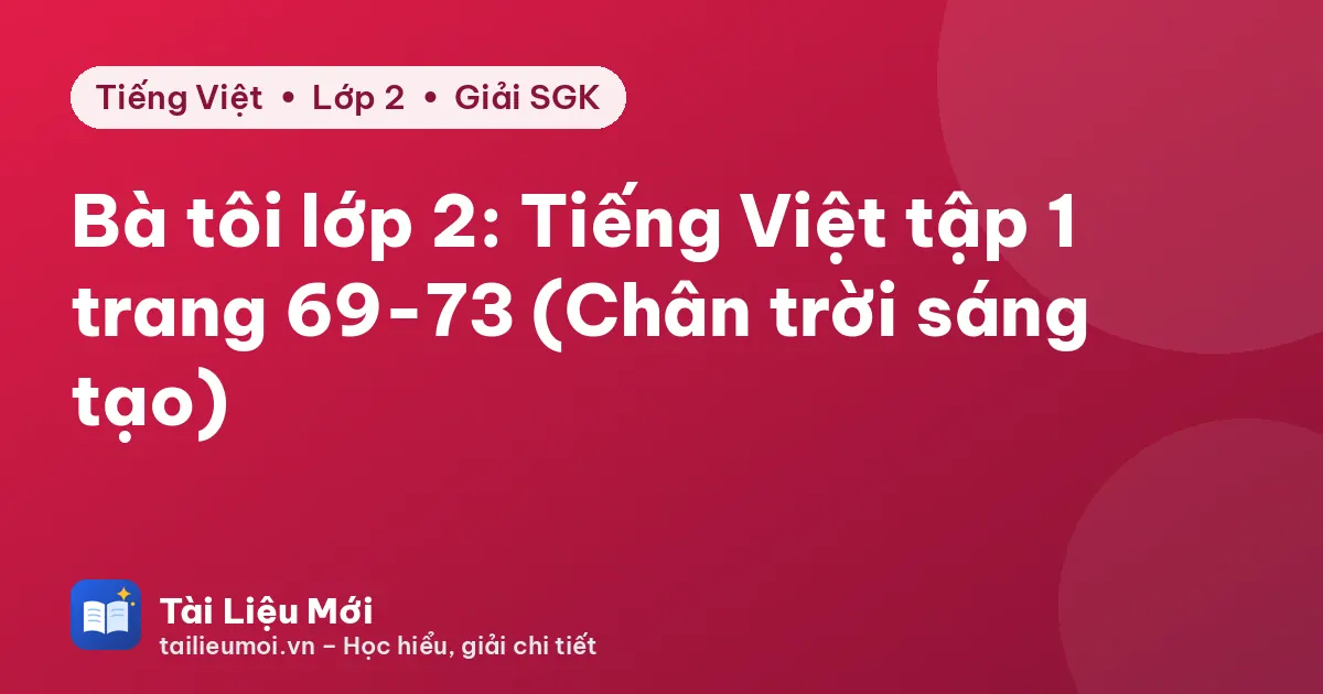 Bà tôi lớp 2: Tiếng Việt tập 1 trang 69-73 (Chân trời sáng tạo)